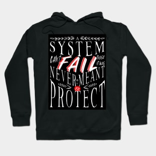 A System Can't Fail Those Who It Was Never Meant to Protect Hoodie